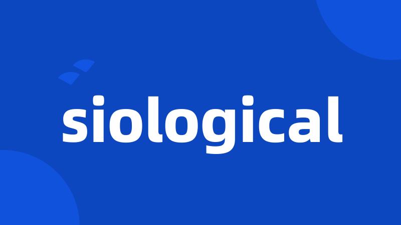 siological