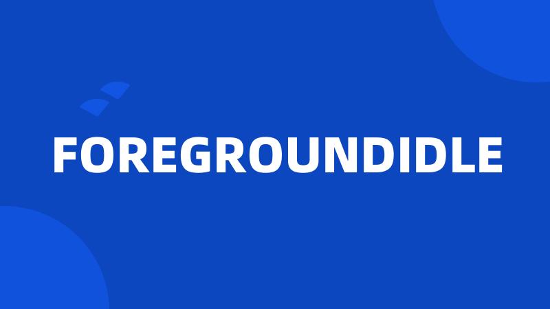 FOREGROUNDIDLE