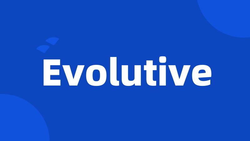 Evolutive