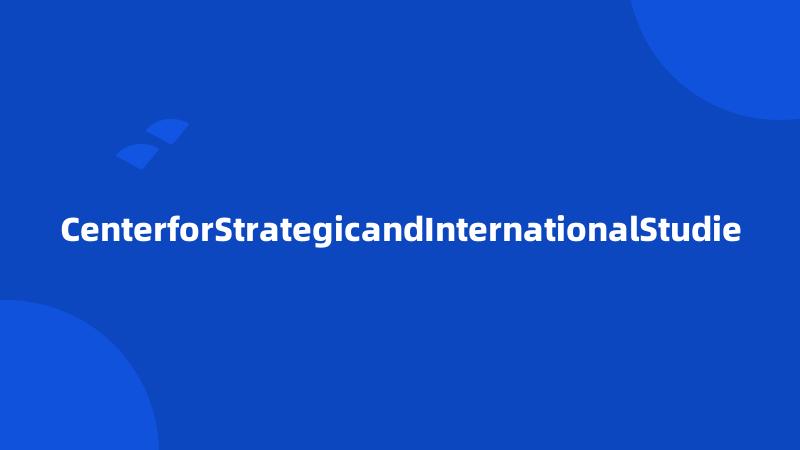 CenterforStrategicandInternationalStudie