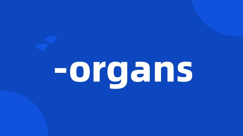 -organs