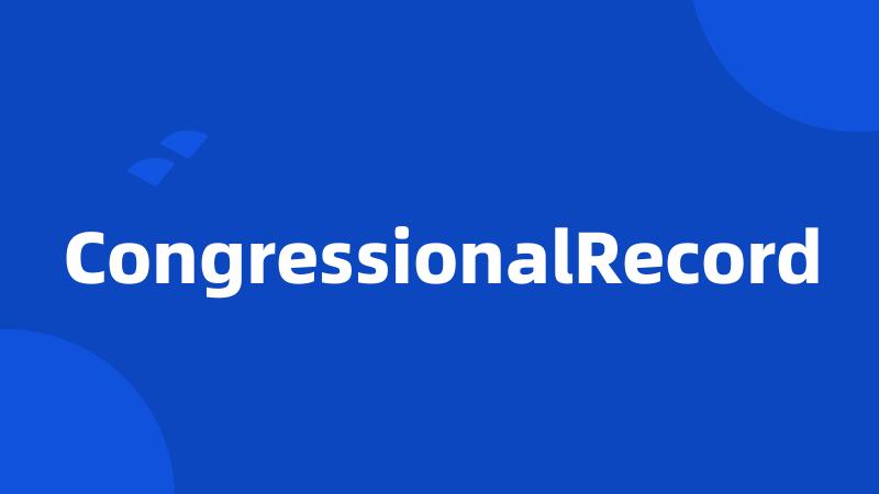 CongressionalRecord