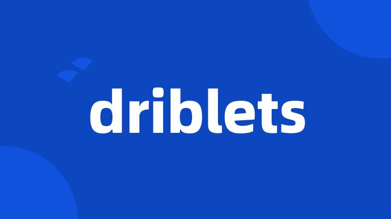 driblets