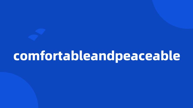 comfortableandpeaceable