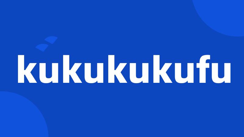 kukukukufu