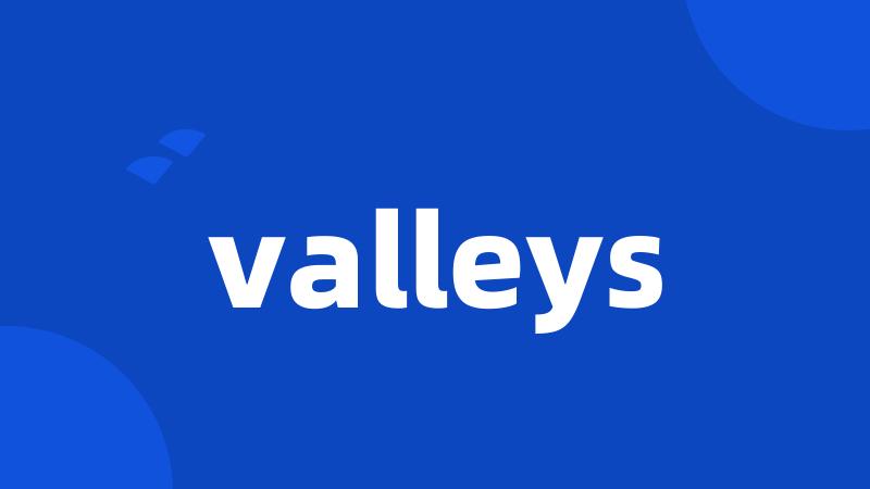 valleys