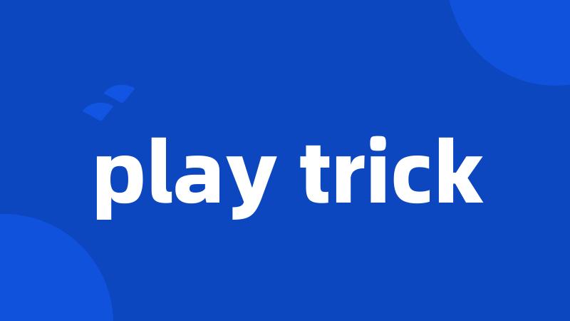 play trick