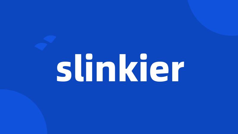 slinkier