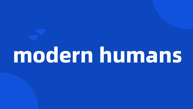 modern humans