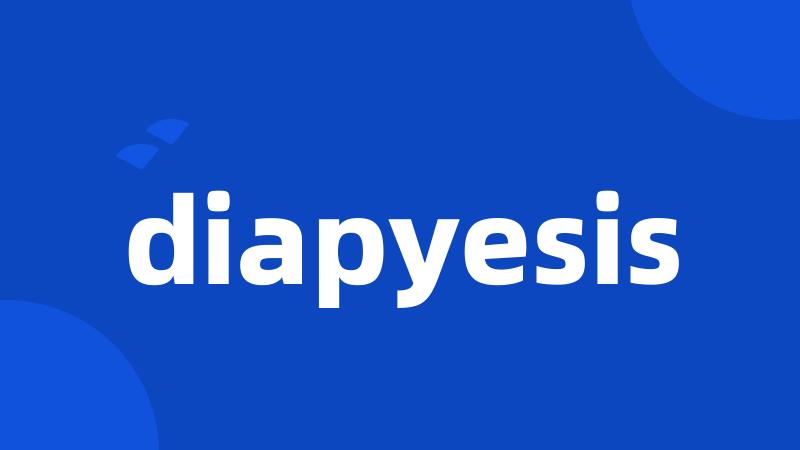 diapyesis
