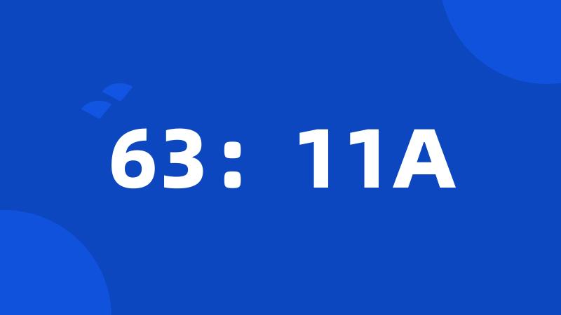 63：11A