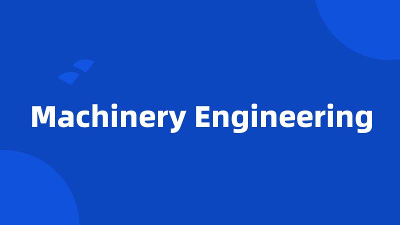 Machinery Engineering