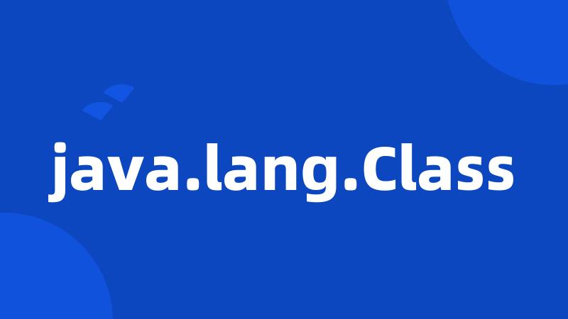 java.lang.Class