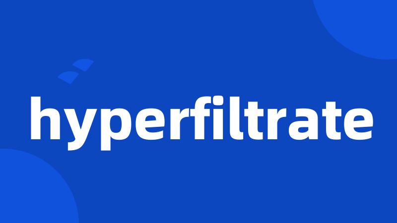 hyperfiltrate
