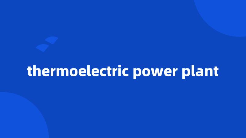 thermoelectric power plant