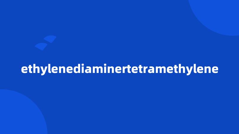 ethylenediaminertetramethylene