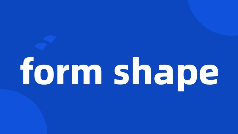 form shape