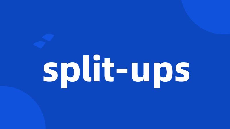 split-ups