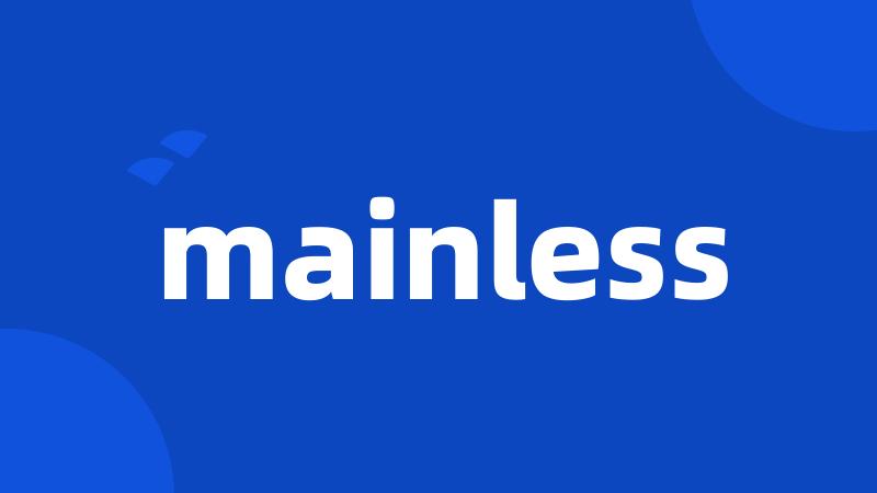 mainless