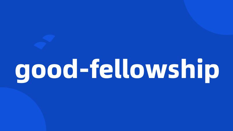 good-fellowship