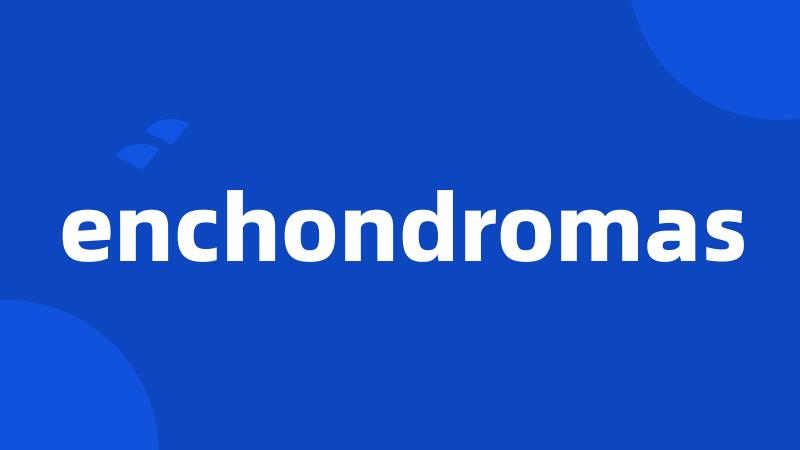 enchondromas