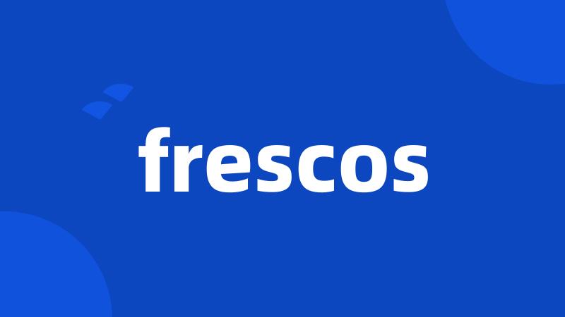 frescos