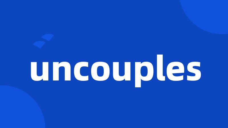 uncouples