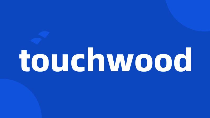 touchwood