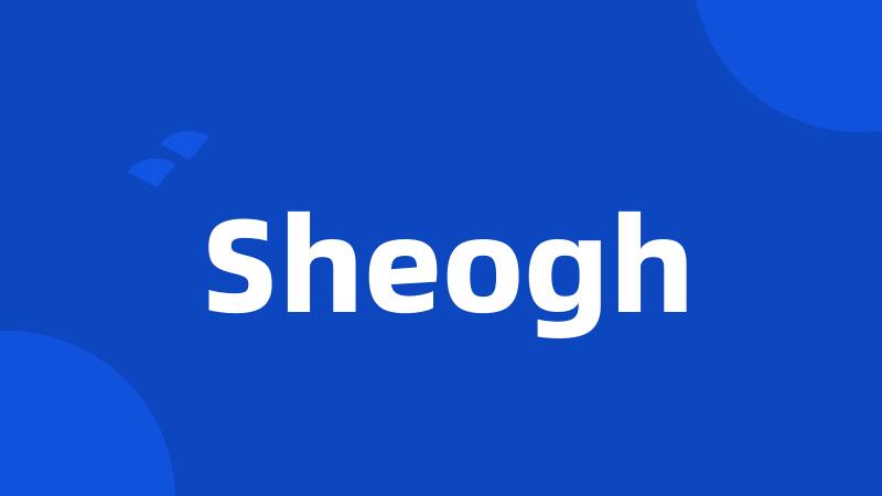 Sheogh