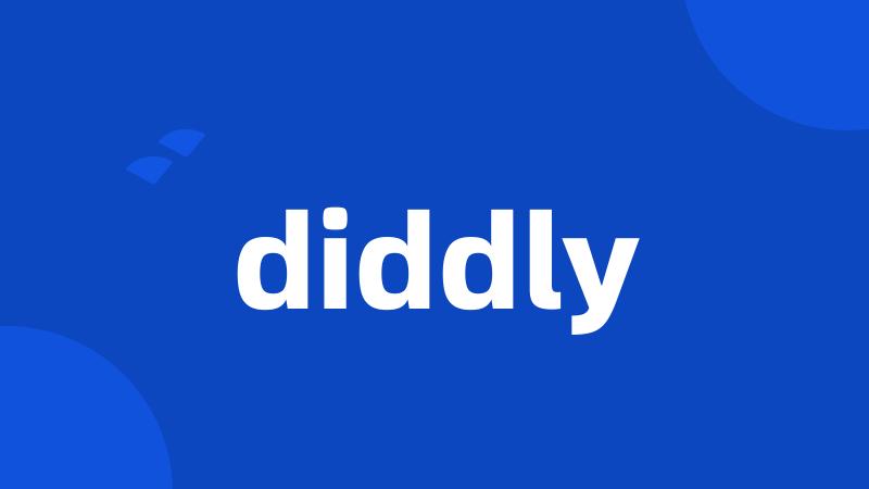 diddly