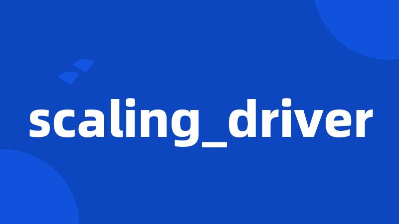 scaling_driver