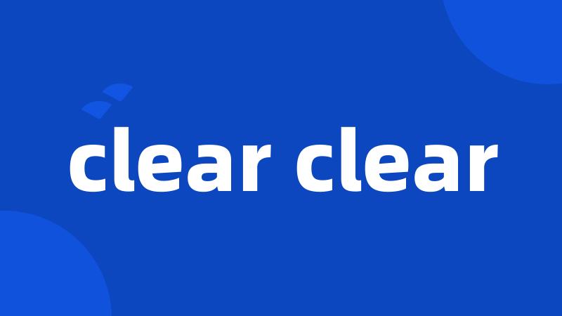 clear clear