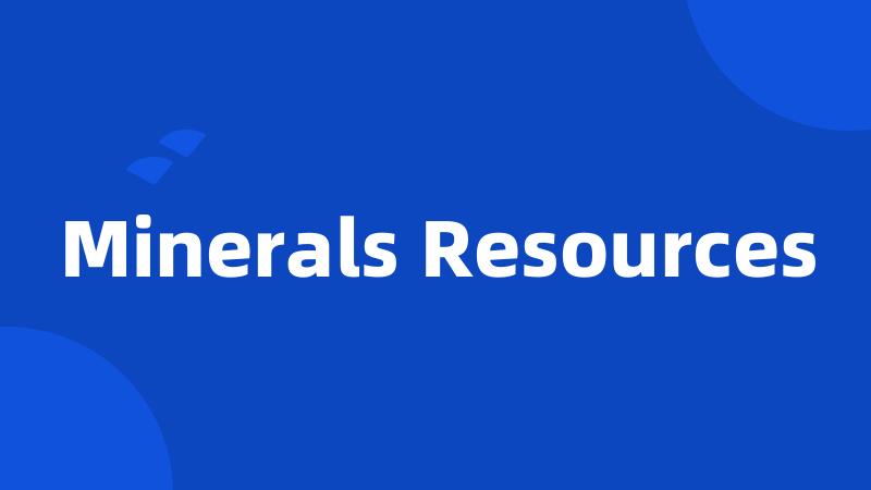 Minerals Resources