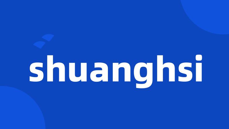 shuanghsi