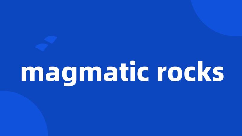 magmatic rocks
