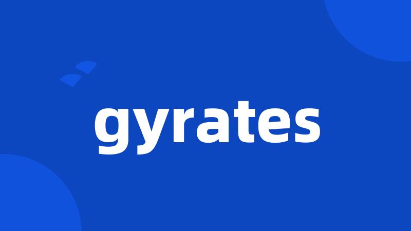 gyrates