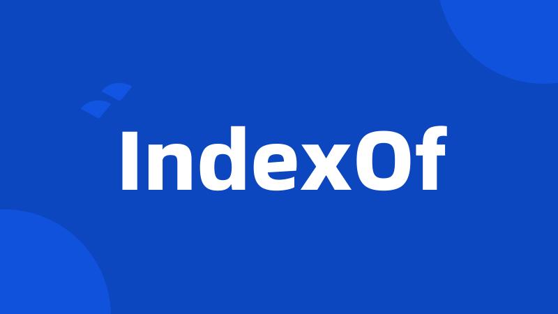 IndexOf