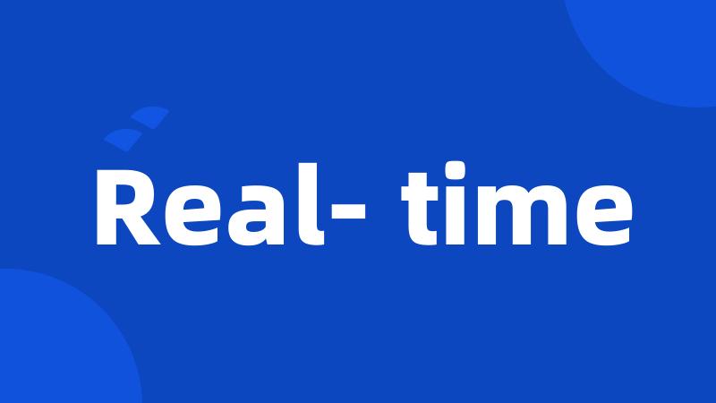 Real- time