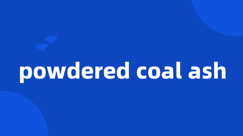 powdered coal ash