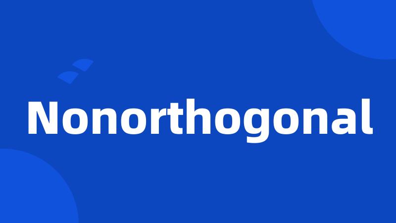 Nonorthogonal