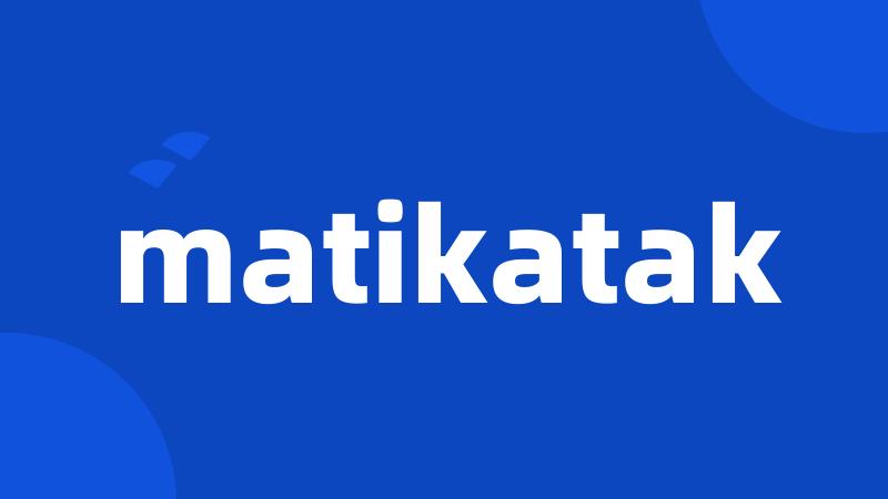 matikatak