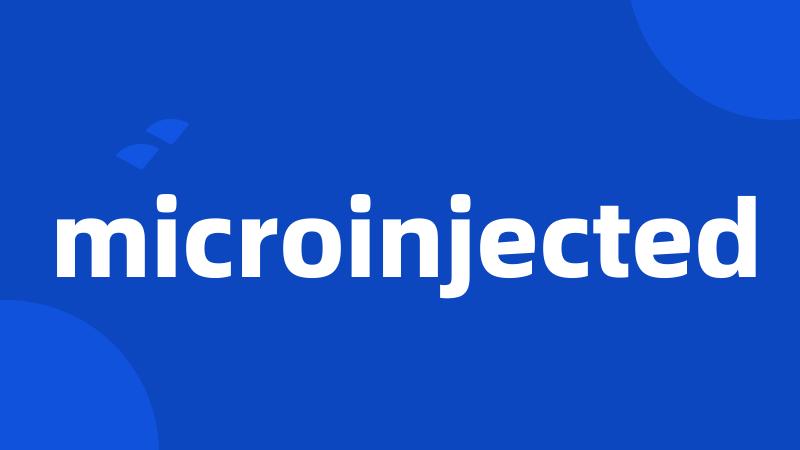 microinjected