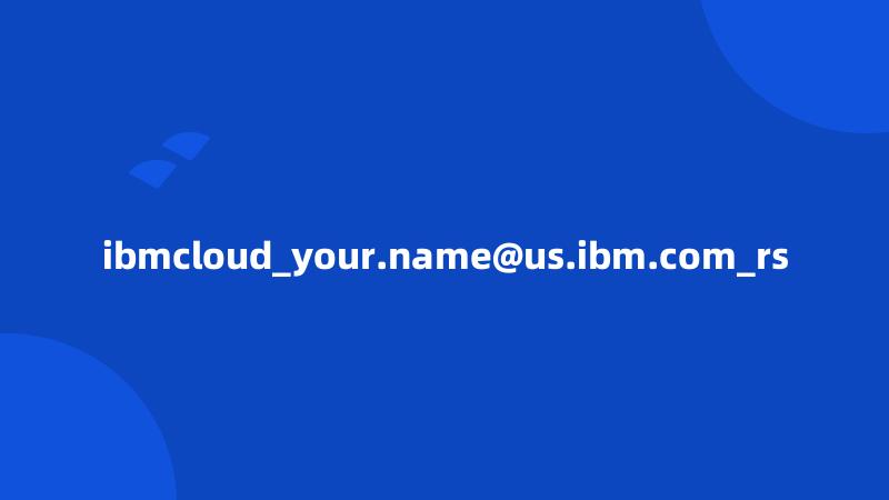 ibmcloud_your.name@us.ibm.com_rs