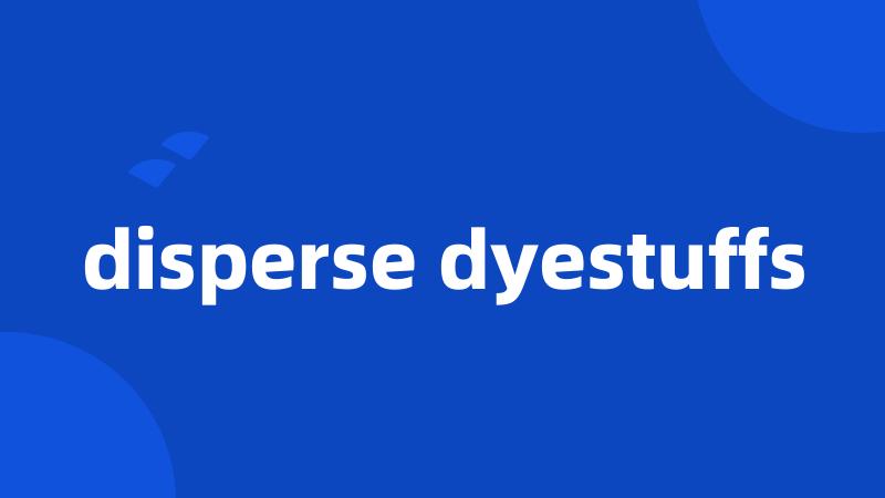 disperse dyestuffs