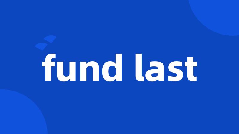 fund last