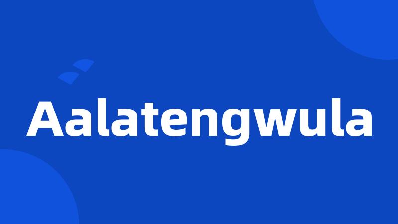 Aalatengwula