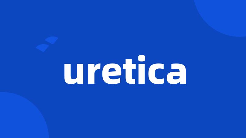 uretica