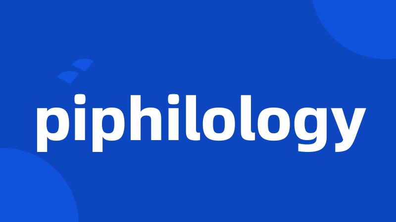 piphilology