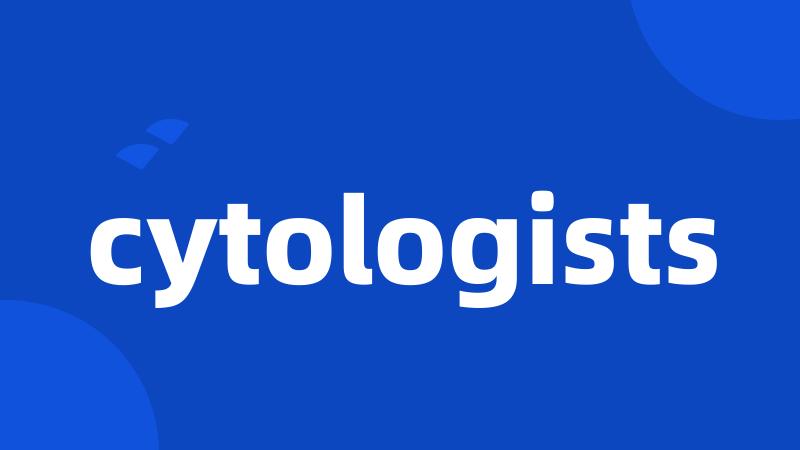 cytologists