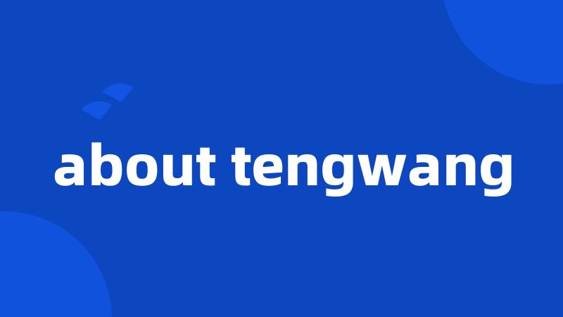 about tengwang